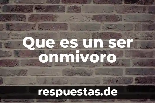 Que es ser mexicano negativamente 7 Que es un ser onmivoro