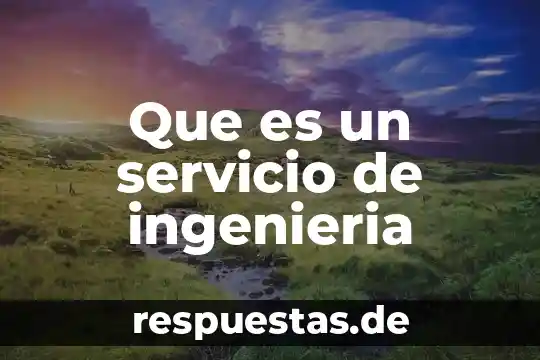 Qué es un despacho con servicio de auditoría concepto 3 Que es un servicio de ingenieria