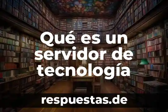 Qué es tecnología extensiva 6 Qué es un servidor de tecnología