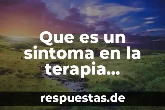 Qué es signo y síntoma en medicina 6 Que es un sintoma en la terapia sistemica familiar