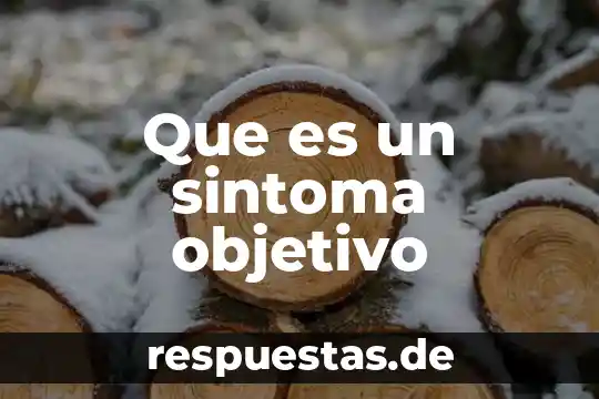 Qué es signo y síntoma en medicina 3 Que es un sintoma objetivo