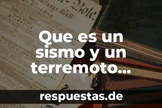 Que es un sismo y un terremoto yahoo