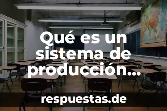 Que es el sistema energetico en el deporte 5 Qué es un sistema de producción integrado