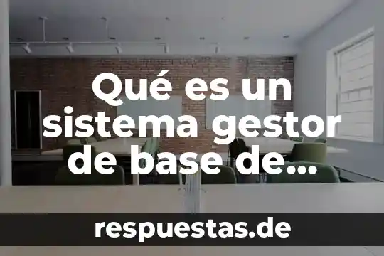 Que es un sistema gestor de bese de detos 5 Qué es un sistema gestor de base de datos relacional