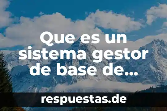 Que es un sistema gestor de bese de detos 7 Que es un sistema gestor de base de datos tipos