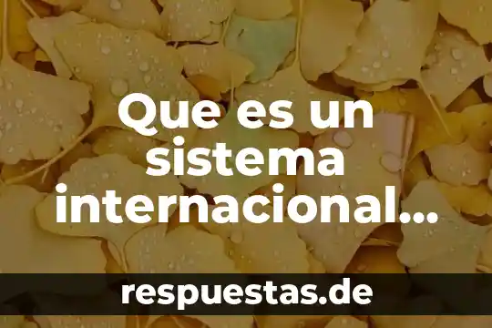 Que es la carrera comercio internacional 5 Que es un sistema internacional de medidas en matemáticas