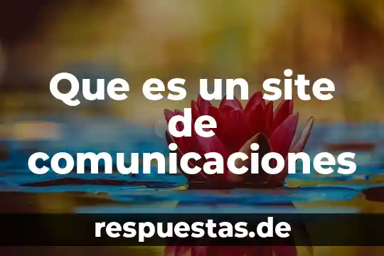 Que es el equipamiento de comunicaciones en centro de control 4 Que es un site de comunicaciones