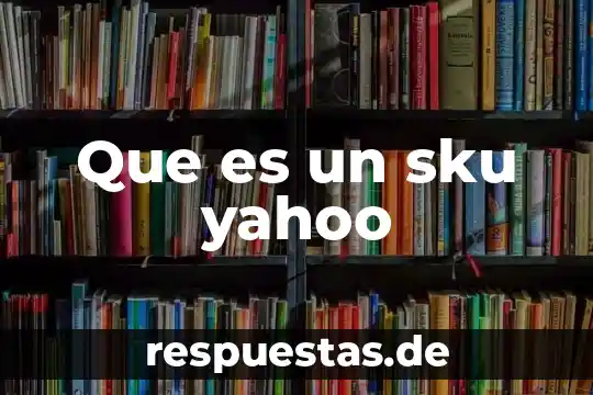 Que es un caló yahoo 4 Que es un sku yahoo