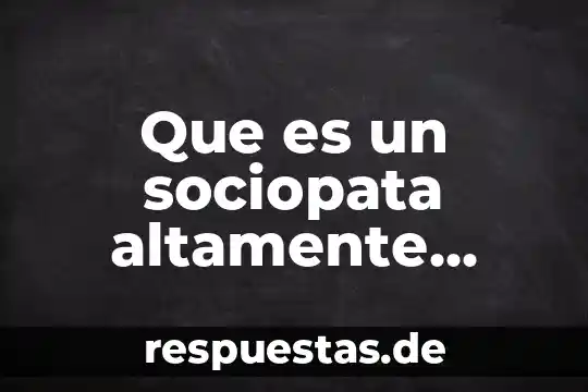 Qué es la programación lógica y funcional 8 Que es un sociopata altamente funcional