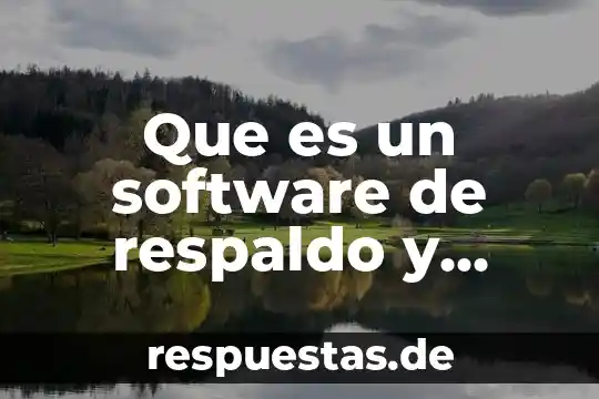 Qué es respaldo en relación a la lógica 3 Que es un software de respaldo y recuperacion