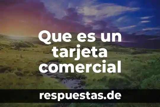 Fiscalmente que es el nombre comercial 3 Que es un tarjeta comercial