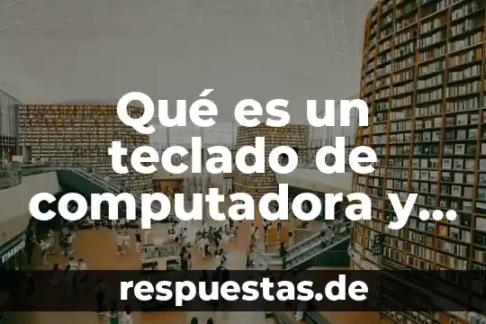 Que es un flexor de teclado de celular 8 Qué es un teclado de computadora y sus funciones