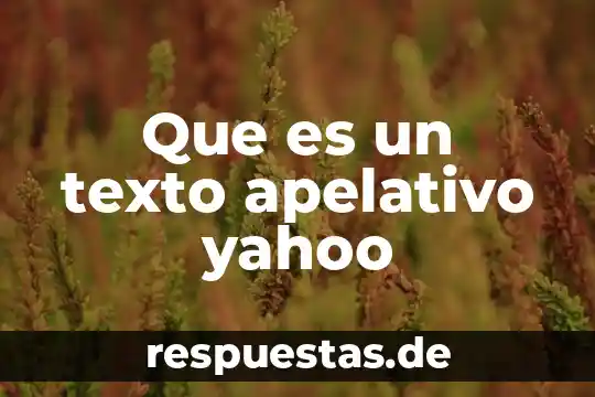 Que es el texto apelativo y ejemplos 5 Que es un texto apelativo yahoo