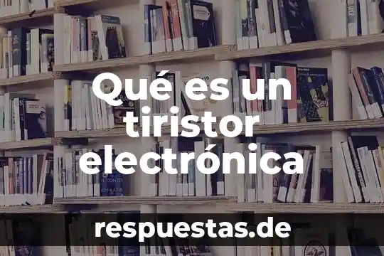 Qué es una firma electrónica avanzada como se renueva 3 Qué es un tiristor electrónica