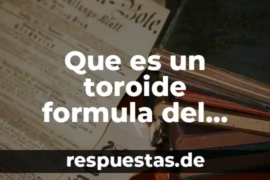 Que es un toroide formula del campo magnetico
