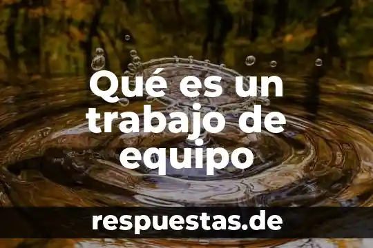 Qué es un trabajo de equipo