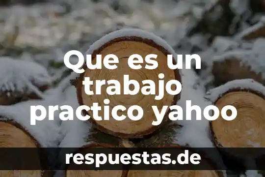 Que es significado practico 3 Que es un trabajo practico yahoo