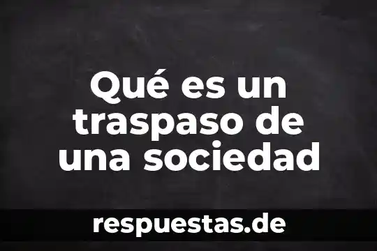 Que es una sociedad de capital variable 3 Qué es un traspaso de una sociedad