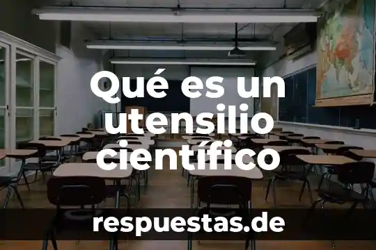 ¿Qué es el racionalismo científico? 7 Qué es un utensilio científico