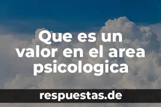 Que es un valor del filosofía 6 Que es un valor en el area psicologica