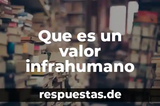 Valor espiritual transcendente que es 5 Que es un valor infrahumano