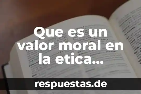 Que es la ecologia humana en etica 7 Que es un valor moral en la etica empresarial