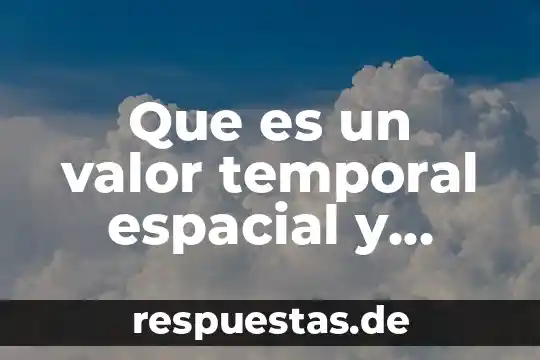 Representación espacial que es 4 Que es un valor temporal espacial y personal