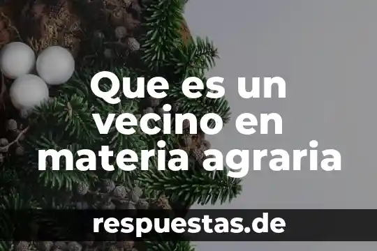 Que es un vecino en materia agraria