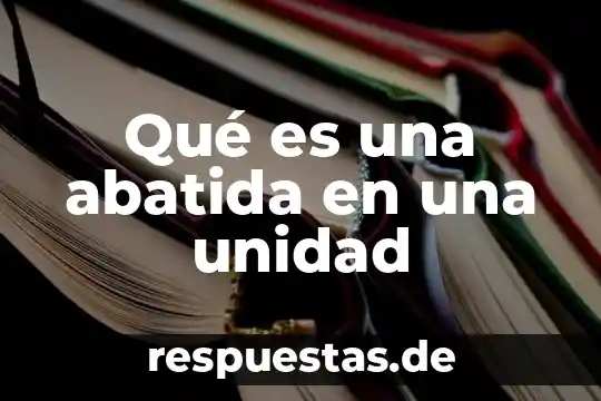 Que es el menciona obras que destacaron en la arquitectura 4 Qué es una abatida en una unidad