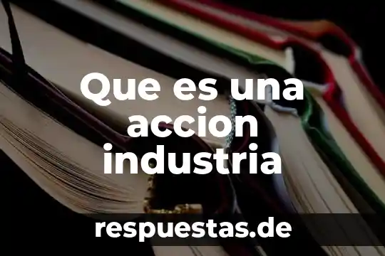 Que es una industria sintética 4 Que es una accion industria
