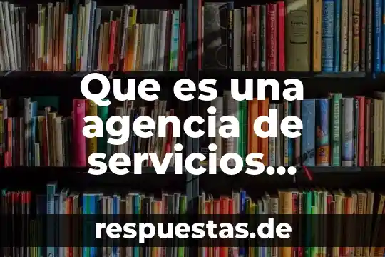 Qué es producción de un producto y servicios diferencias 3 Que es una agencia de servicios integrales