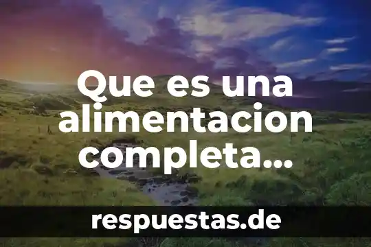 Que es el control de alimentacion poa 8 Que es una alimentacion completa yahoo
