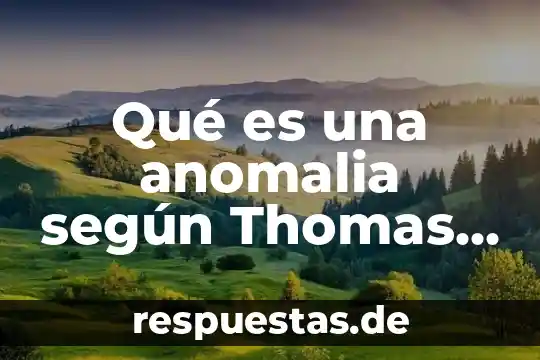 Que es conocimiento de thomas samuel kuhn 5 Qué es una anomalia según Thomas Kuhn