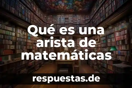 Qué es una arista de un cuerpo geométrico 3 Qué es una arista de matemáticas