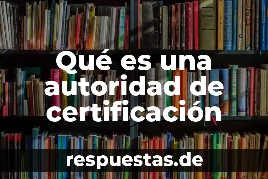Que es una figura de autoridad 5 Qué es una autoridad de certificación