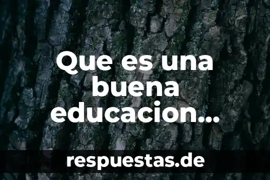 Que es una buena educacion integral