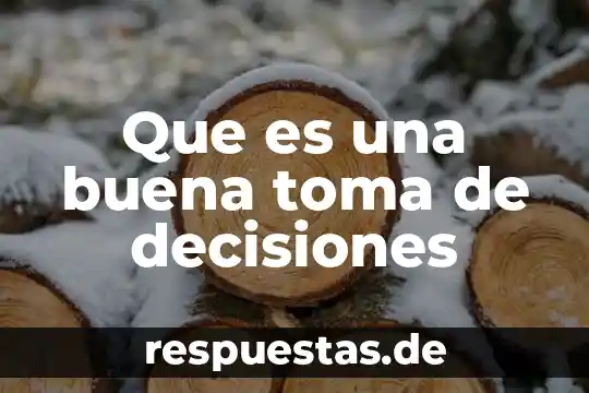 Cómo se sabe que es una buena pregunta de investigación 6 Que es una buena toma de decisiones