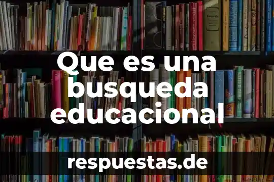 Que es una busqueda educacional