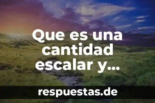 Que es una cantidad equivalente en matemáticas 7 Que es una cantidad escalar y ejemplos