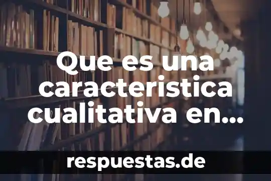 Que es una caracteristica cualitativa en estadistica