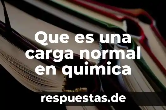 Que es la quimica en la sociedad 5 Que es una carga normal en quimica