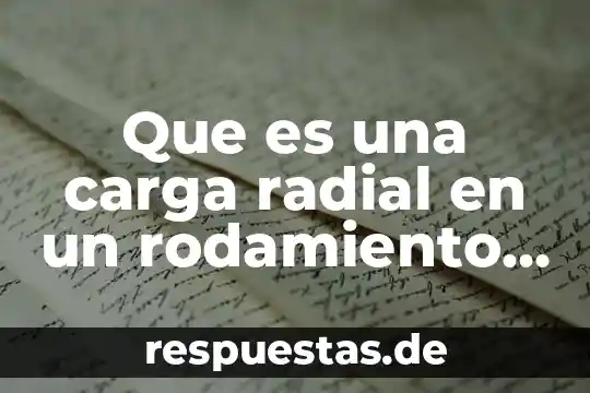 Que es la escuela explicacion para niños 4 Que es una carga radial en un rodamiento explicacion