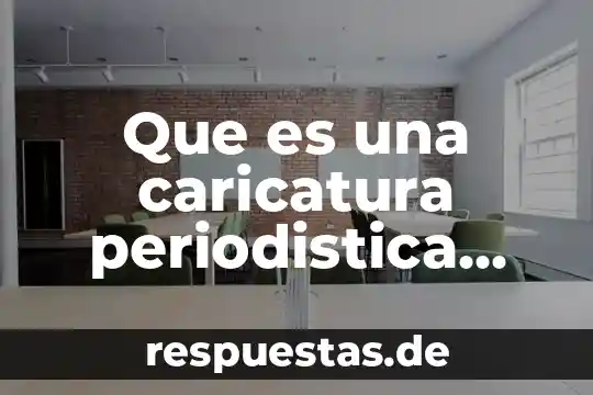 Qué es una caricatura definición para niños 8 Que es una caricatura periodistica tipo editorial