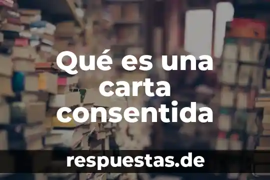 Qué es una carta consentida