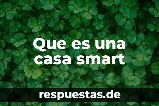 Que es casa de seguridad 6 Que es una casa smart