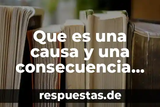 Que es la filosofia esencia y causa 8 Que es una causa y una consecuencia de una emocion