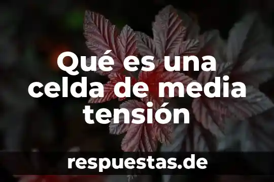 Que es tension en historia 5 Qué es una celda de media tensión