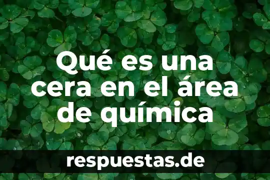 Qué es una cera en el área de química