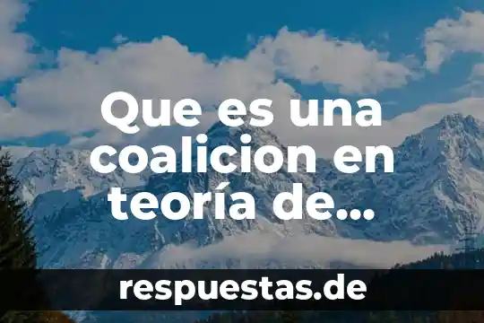 Que es una coalicion en teoría de juegos 7 Que es una coalicion en teoría de juegos ejemplos