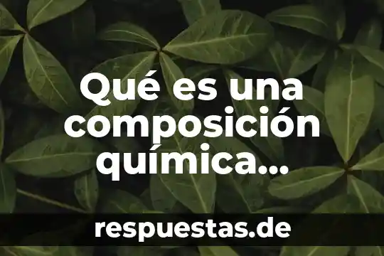 Que es una solucion quimica y sus componentes 4 Qué es una composición química significado químico